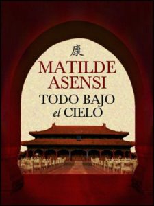 Todo bajo el cielo - Matilde Asensi