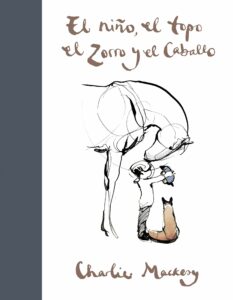 El niño el topo el zorro y el caballo - Charlie Mackesy